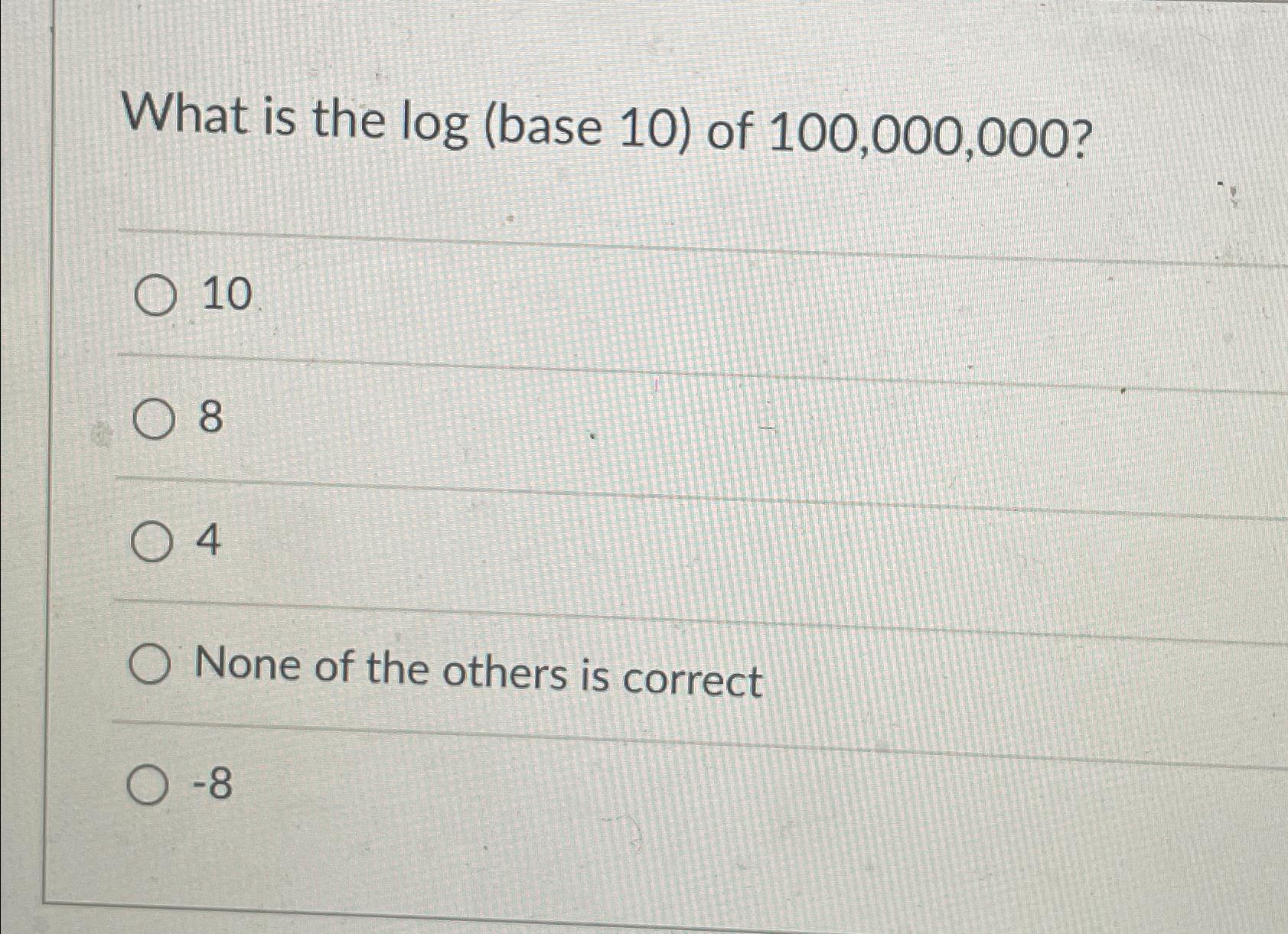 solved-what-is-the-log-base-10-of-100-000-000-1084none-chegg