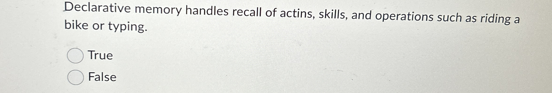 Solved Declarative memory handles recall of actins, skills, | Chegg.com