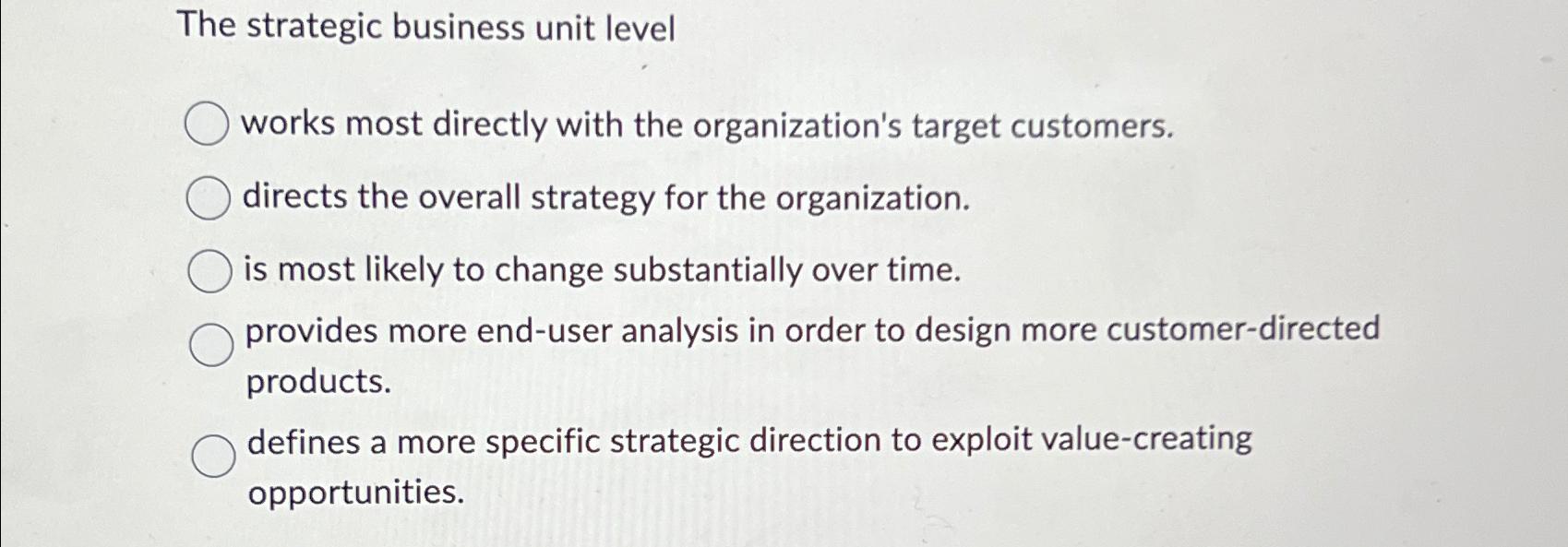 Solved The strategic business unit levelworks most directly | Chegg.com