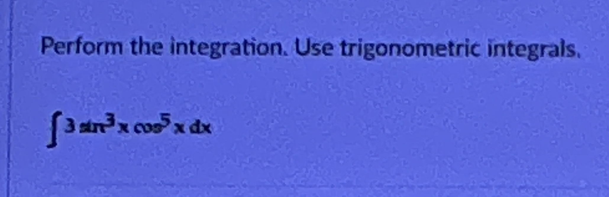 Solved Perform The Integration Use Trigonometric