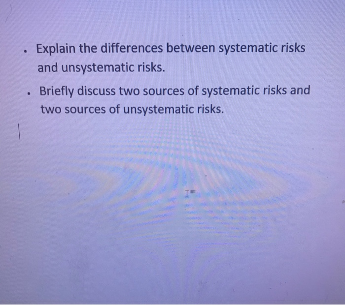 Solved . Explain the differences between systematic risks | Chegg.com
