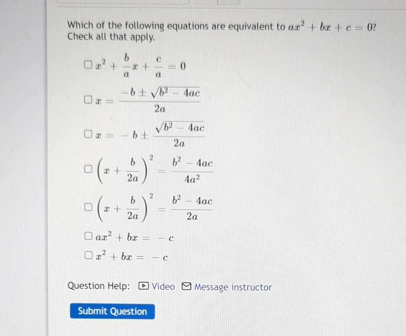Which of the following equations are equivalent to \( a x^{2}+b x+c=0 \) ? Check all that apply.
\[
\begin{array}{l}
x^{2}+\f
