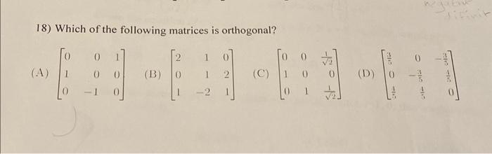 Solved 18) Which of the following matrices is orthogonal? | Chegg.com