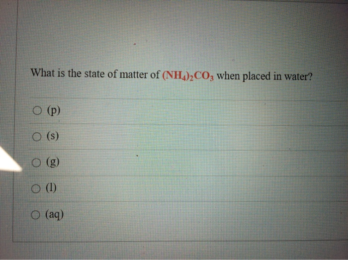 Solved What Is The State Of Matter Of Nh4 2co3 When Placed