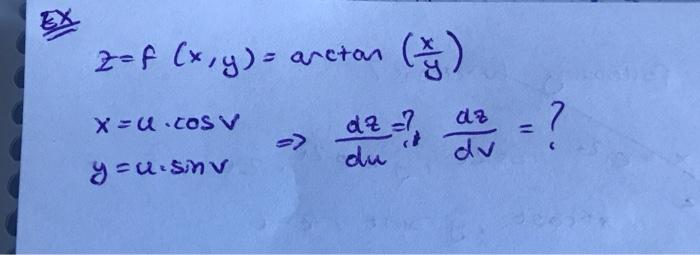 \( \begin{array}{l}z=f(x, y)=\arctan \left(\frac{x}{y}\right) \\ x=u \cdot \cos v \\ y=u \cdot \sin v\end{array} \Rightarrow