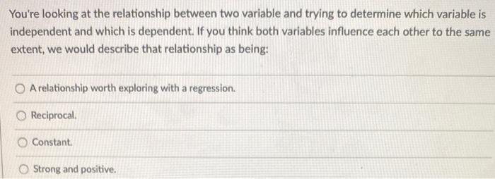 Solved You're looking at the relationship between two | Chegg.com