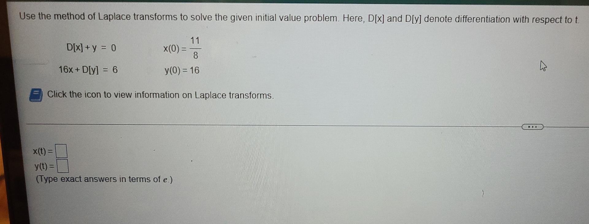 Solved Use the method of Laplace transforms to solve the | Chegg.com