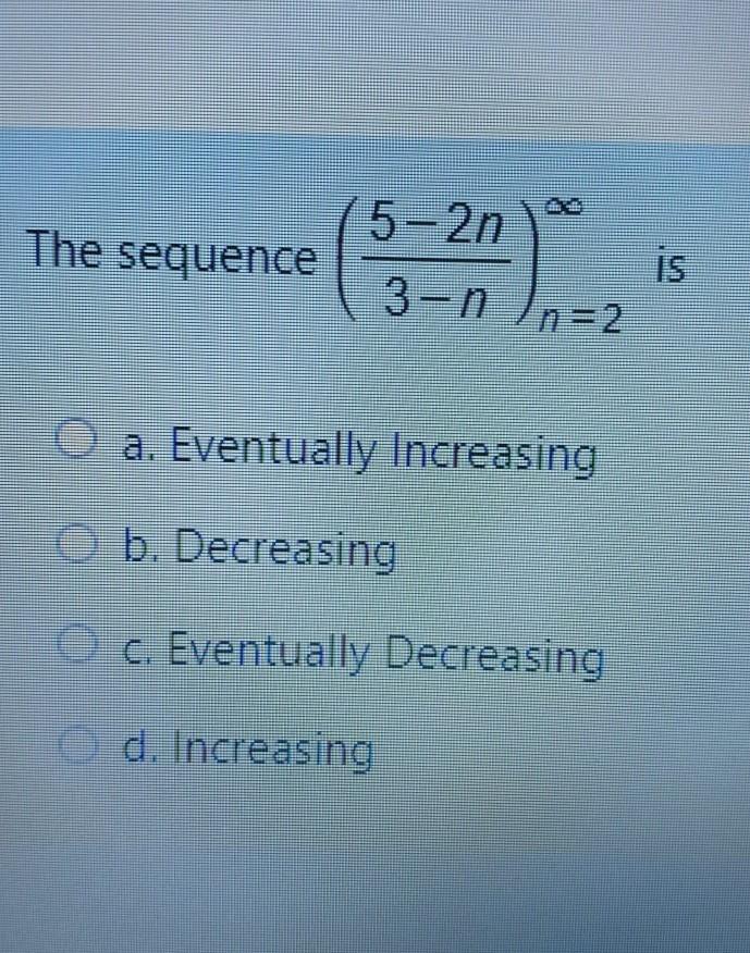 Solved 5 2n The Sequence 3 N N 2 A Eventually Increasi Chegg Com