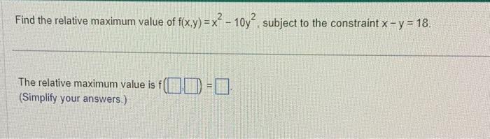 Solved Find the relative maximum value of f(x,y)=x2−10y2, | Chegg.com