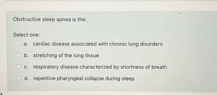 Solved Obstructive sleep apnea is the: Select one: a. | Chegg.com