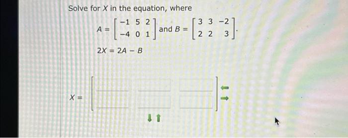 Solved Solve for X in the equation, where A=[−1−45021] and | Chegg.com