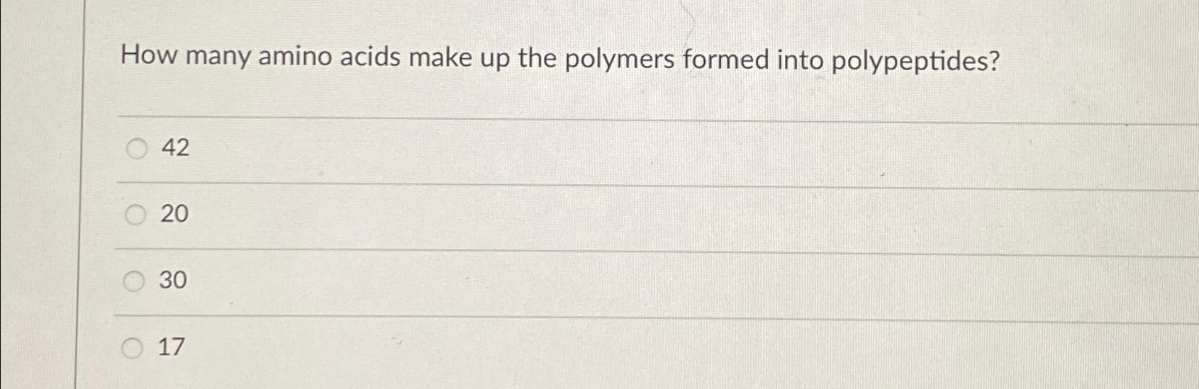 Solved How many amino acids make up the polymers formed into | Chegg.com