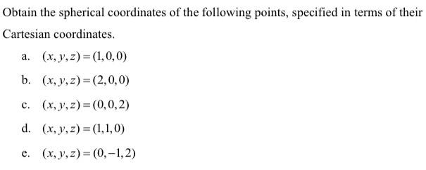 Solved Obtain The Spherical Coordinates Of The Following | Chegg.com