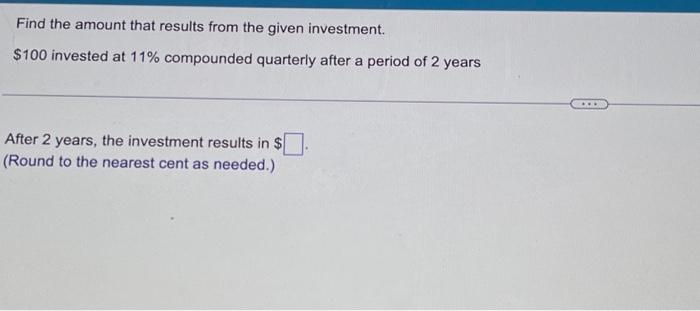 find the amount that results from the given investment