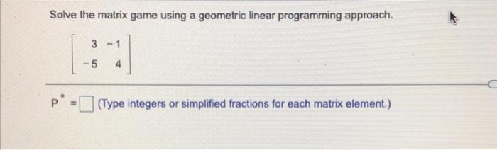Solved Solve the matrix game using a geometric linear | Chegg.com