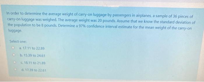 Solved In Order To Determine The Average Weight Of Carry-on | Chegg.com