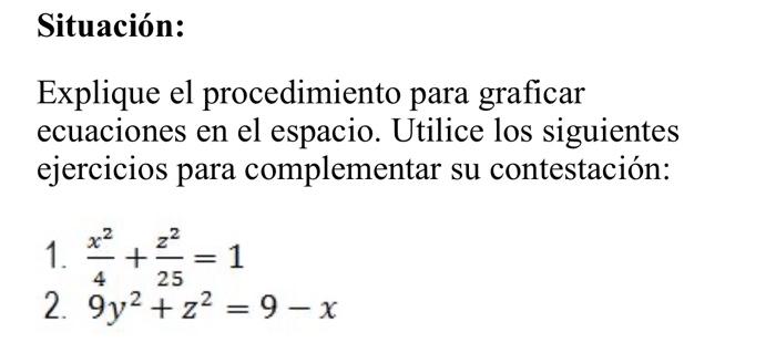 Explique el procedimiento para graficar ecuaciones en el espacio. Utilice los siguientes ejercicios para complementar su cont