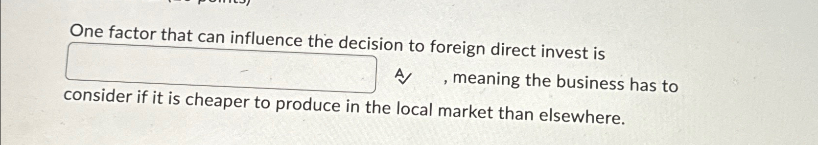 Solved One factor that can influence the dericion to foreign | Chegg.com