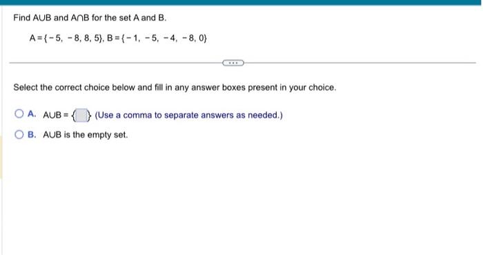 Solved Find AUB And AnB For The Set A And B. A={-5, 8, 8, | Chegg.com