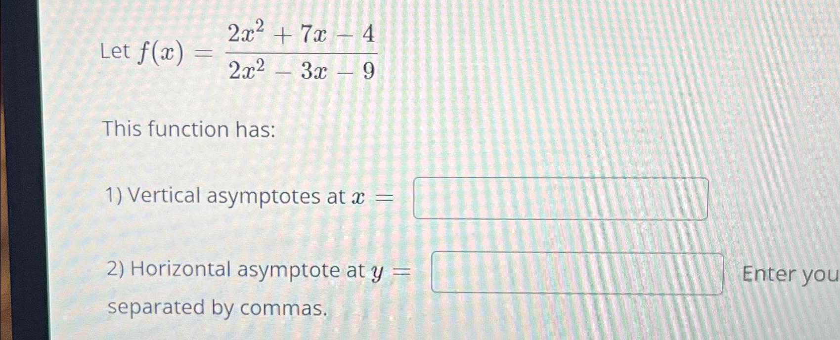 Let F X 2x2 7x 42x2 3x 9this Function Has Vertical