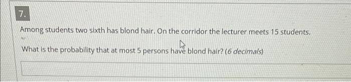 Solved 7. Among Students Two Sixth Has Blond Hair. On The | Chegg.com