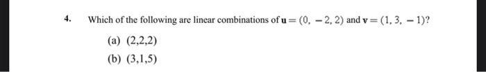 Solved 4. Which of the following are linear combinations of | Chegg.com