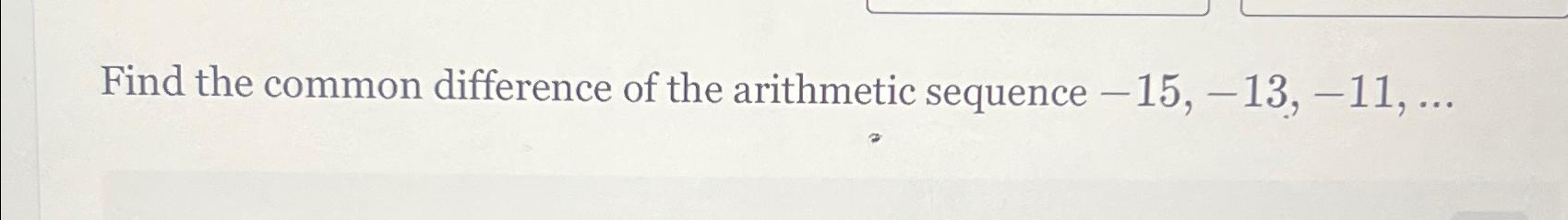 Solved Find the common difference of the arithmetic sequence | Chegg.com