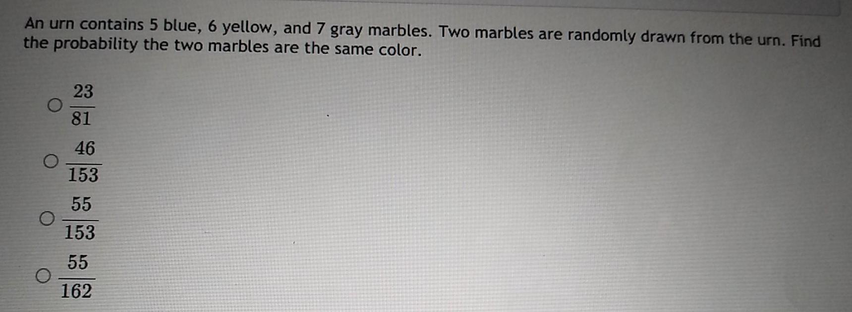 Solved An urn contains 5 blue, 6 yellow, and 7 gray marbles.