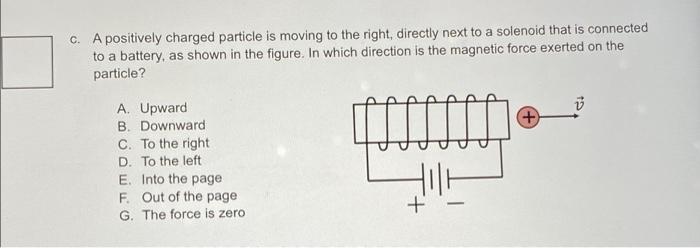 Solved C. A positively charged particle is moving to the | Chegg.com