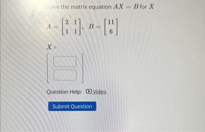 Solved Solve the matrix equation AX=B for X A=[2111],B=[116] | Chegg.com