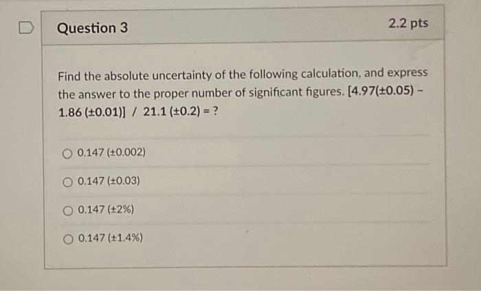 Solved Question 3 2.2 pts Find the absolute uncertainty of | Chegg.com