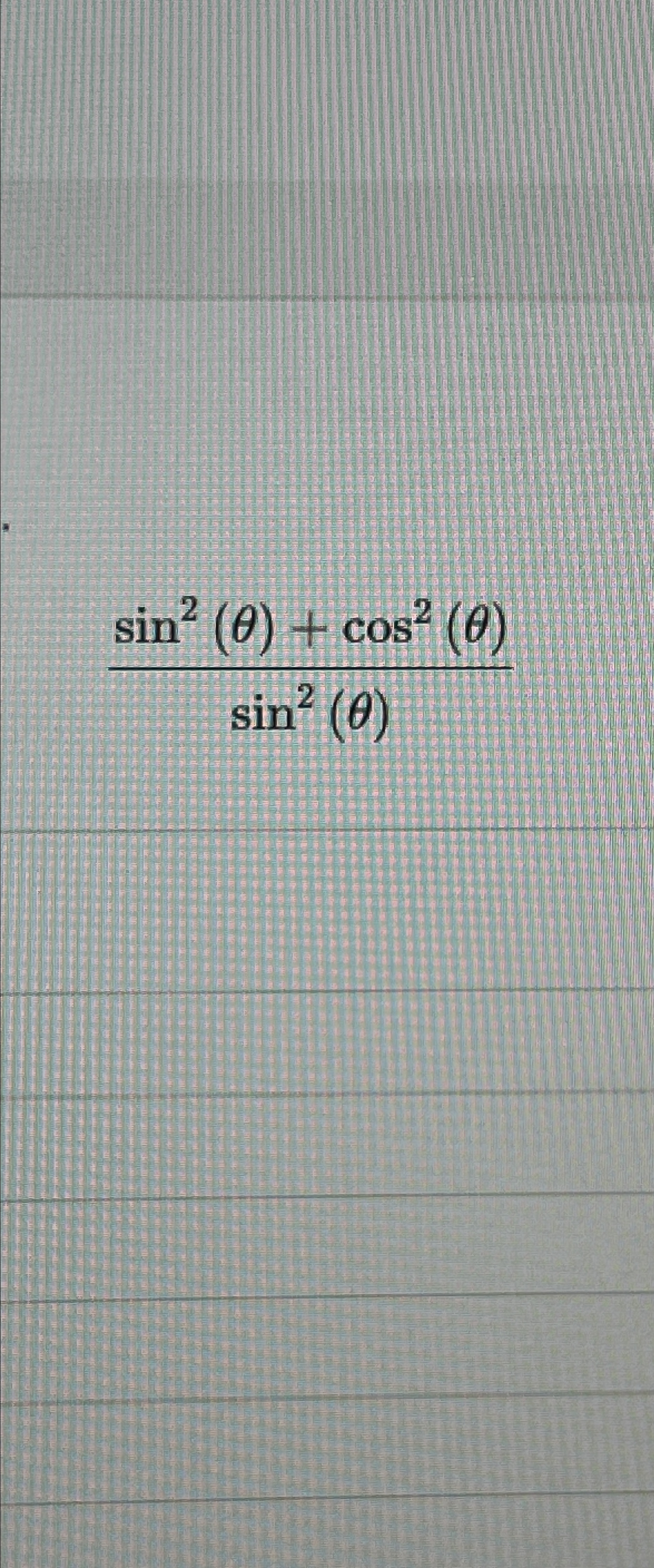 Solved sin2(θ)+cos2(θ)sin2(θ) | Chegg.com