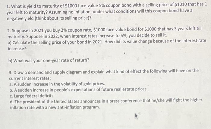 1. What is yield to maturity of ( $ 1000 ) face-value ( 5 % ) coupon bond with a selling price of ( $ 1010 ) that ha