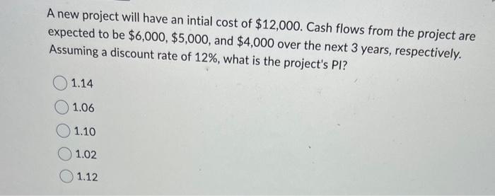 Solved A new project will have an intial cost of $12,000. | Chegg.com