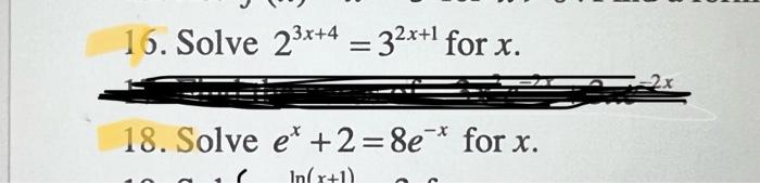 Solved 16. Solve 23x+4 = 32x+1 for x. 18. Solve e* +2=8e* | Chegg.com