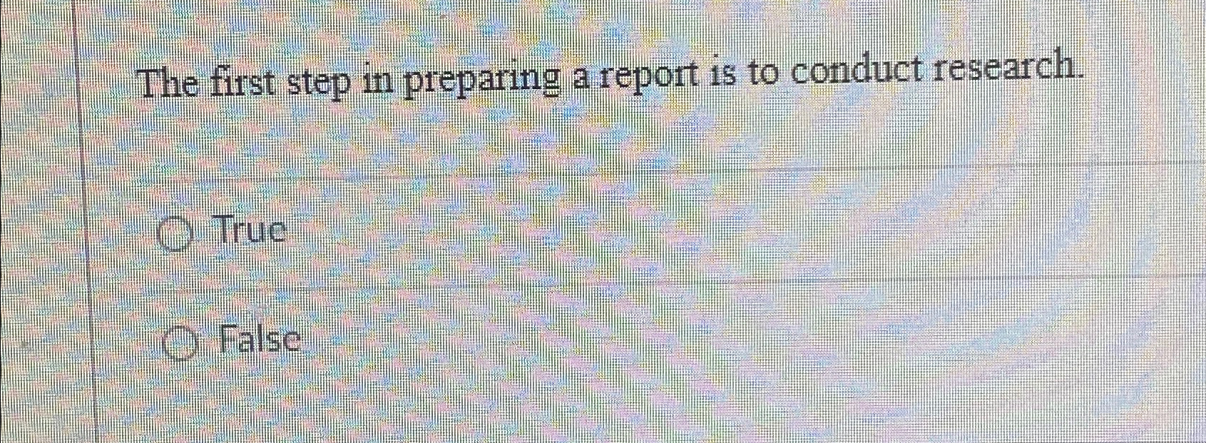 Solved The first step in preparing a report is to conduct | Chegg.com