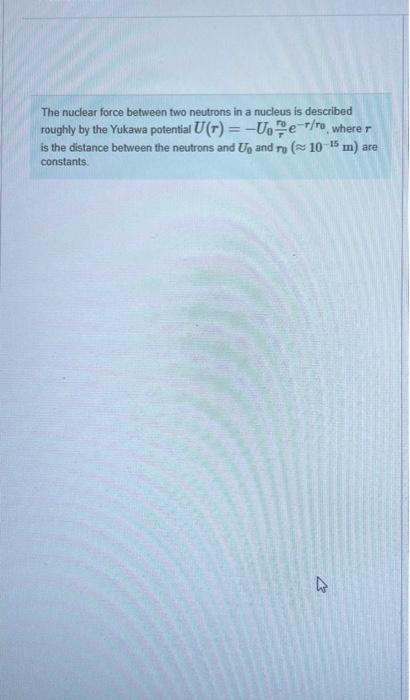 Solved The nuclear force between two neutrons in a nucleus | Chegg.com