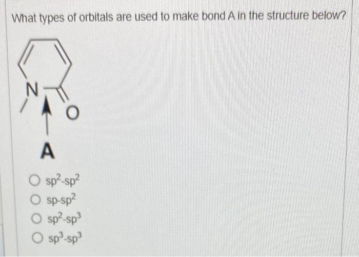 Solved What types of orbitals are used to make bond A in the | Chegg.com