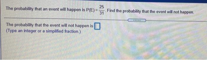 Solved 25 The probability that an event will happen is P(E)= | Chegg.com
