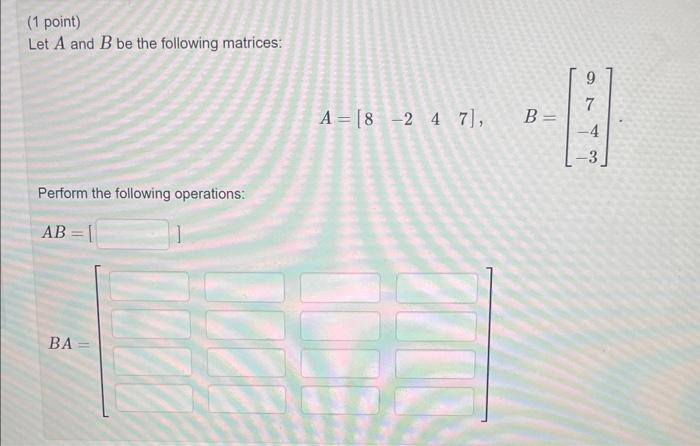 Solved (1 point) Let A and B be the following matrices: | Chegg.com