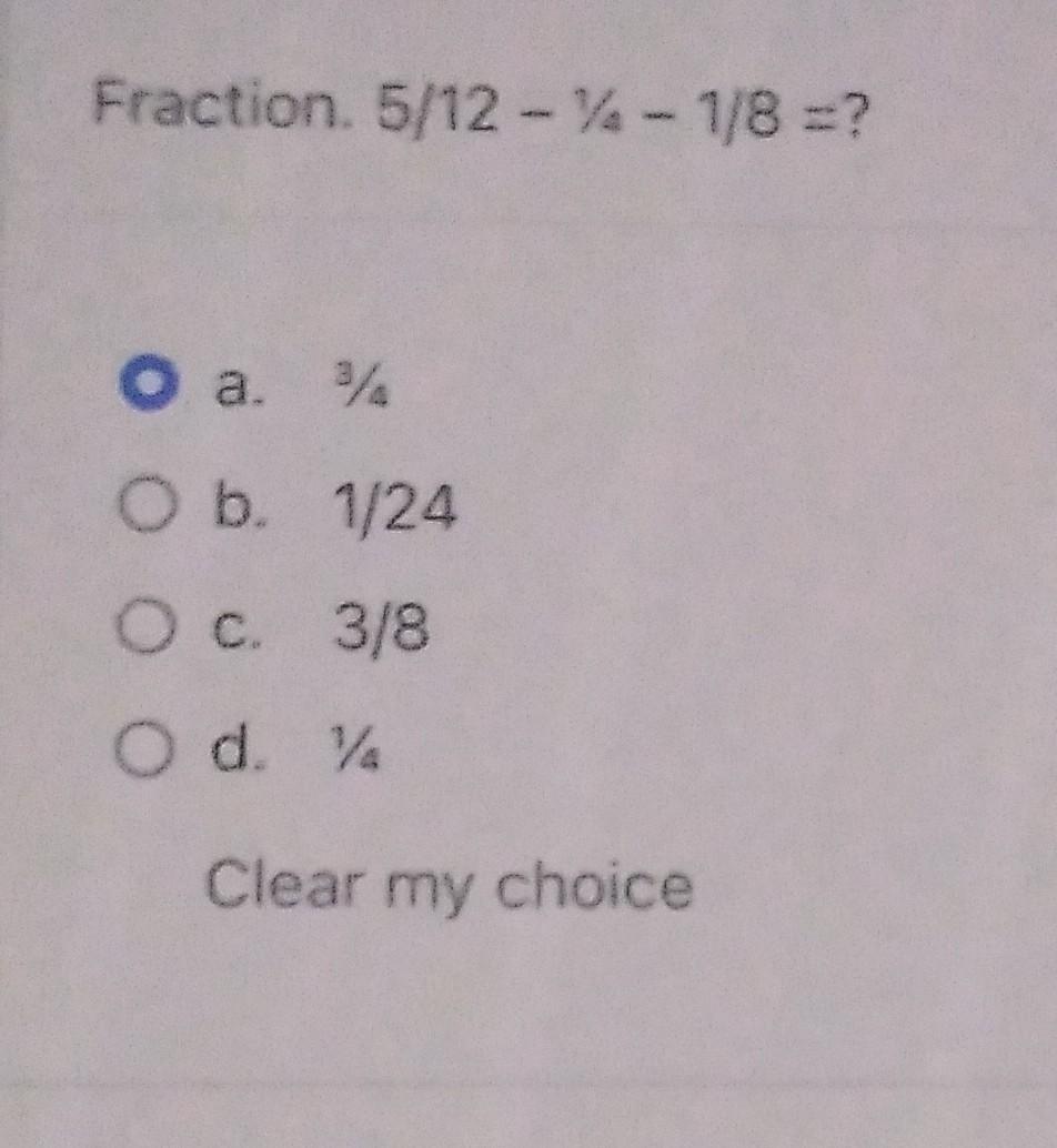 Solved Fraction. 5/12 - % - 1/8 =? O a. ¾ O b. 1/24 O c. 3/8 | Chegg.com
