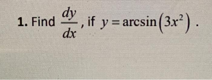 Solved 1. Find This dy dx if y = arcsin (3x”). Find h'(x), | Chegg.com