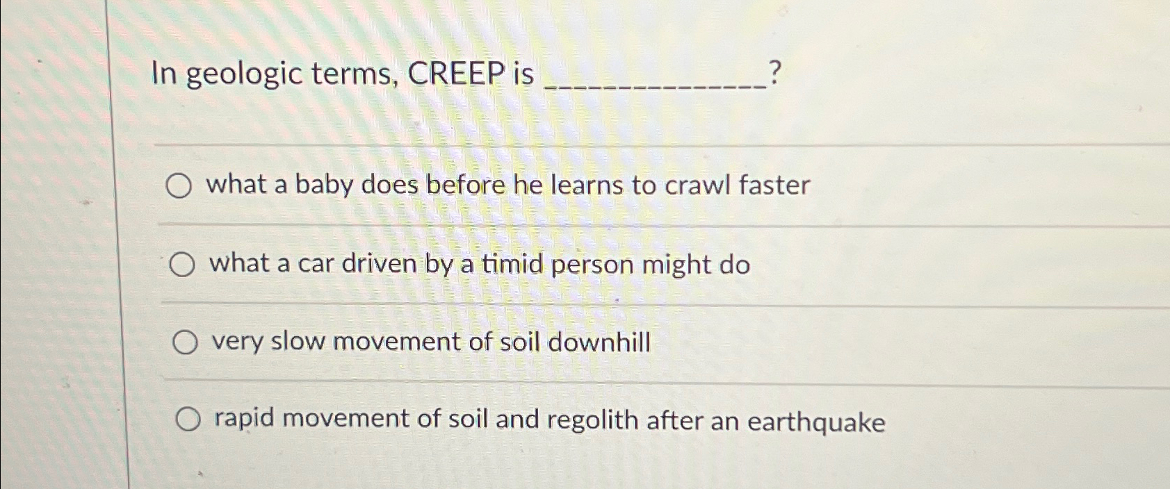 Solved In geologic terms, CREEP is . what a baby does | Chegg.com