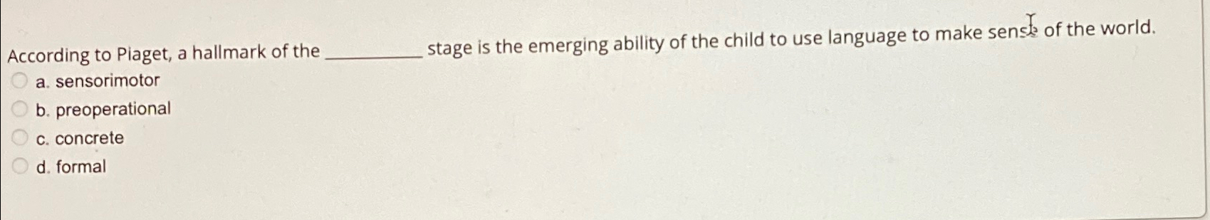 Solved According to Piaget a hallmark of the stage is the Chegg