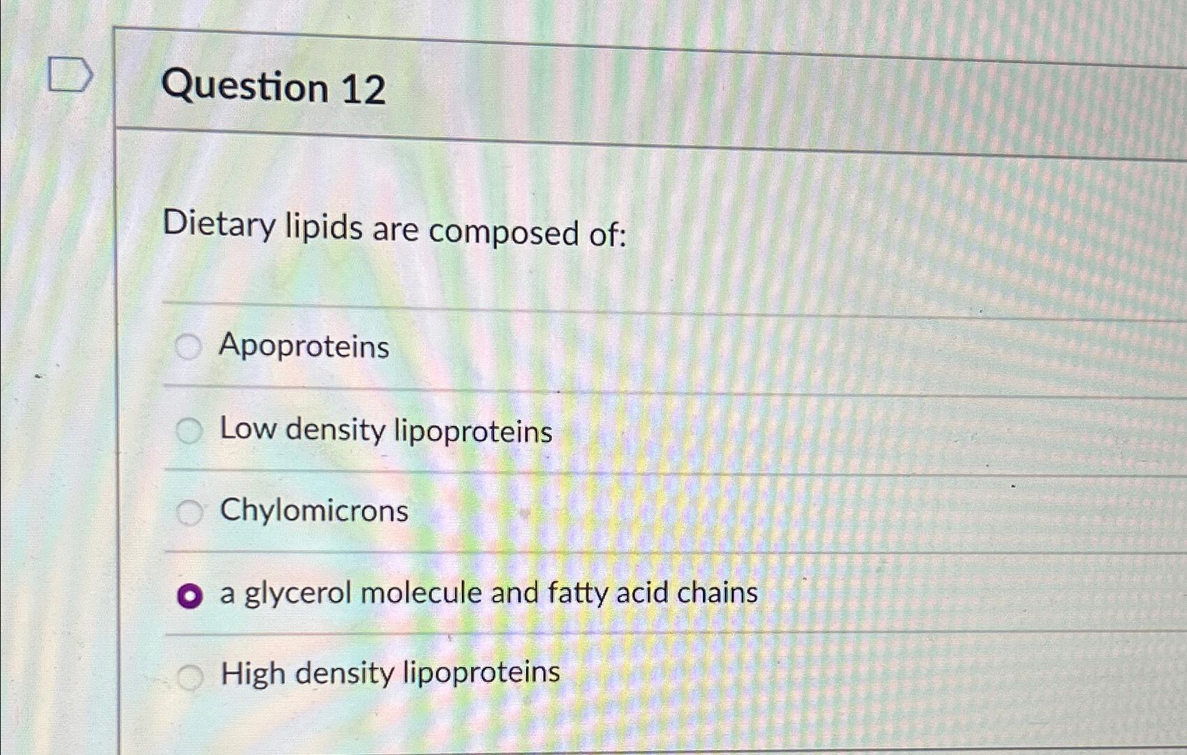 Solved Question 12Dietary lipids are composed