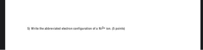 Solved 5) Write the abbreviated electron configuration of a | Chegg.com
