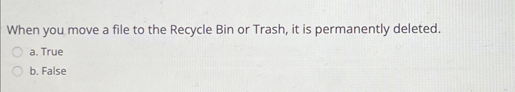 Solved When you move a file to the Recycle Bin or Trash, it | Chegg.com
