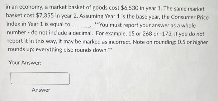 in an economy, a market basket of goods cost \( \$ 6,530 \) in year 1 . The same market basket cost \( \$ 7,355 \) in year 2