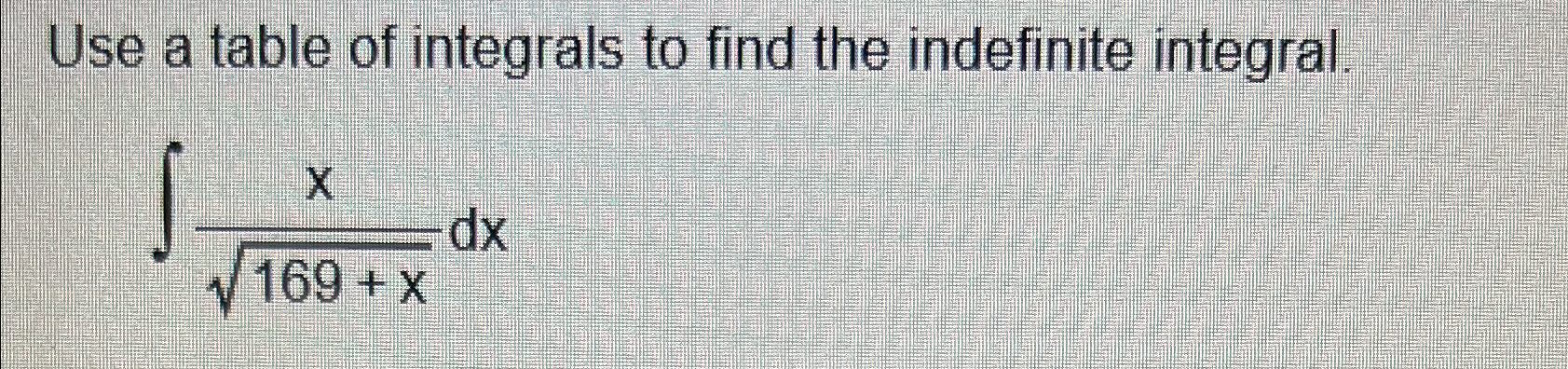 Solved Use a table of integrals to find the indefinite | Chegg.com