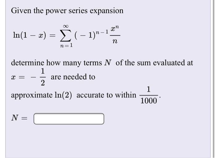 Solved Given the power series expansion In(a – a) = Š(1) - n | Chegg.com